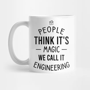 People think it's magic we call it engineering Mug